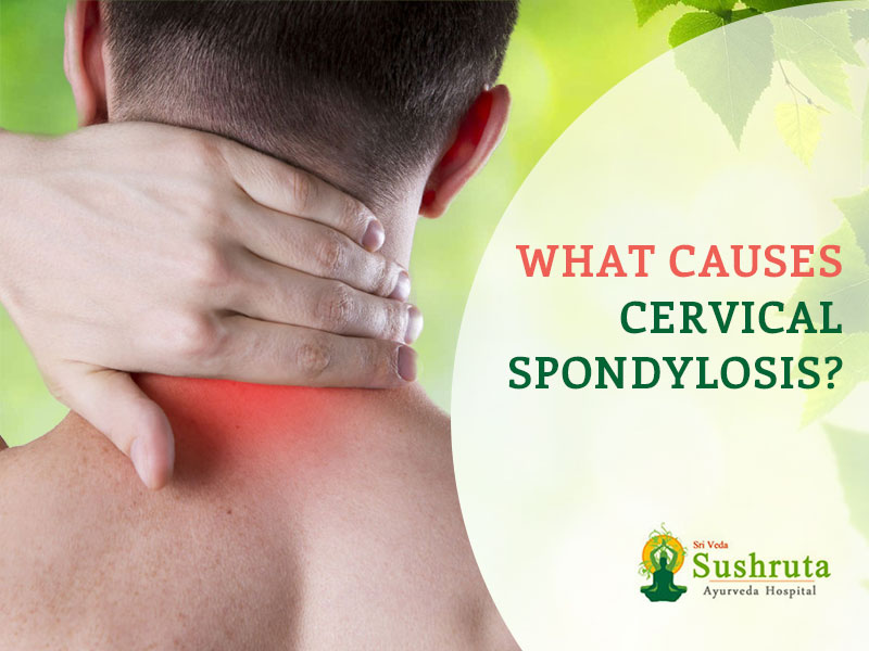 Cervical Spondylosis: Causes, Treatment & Ayurvedic Care