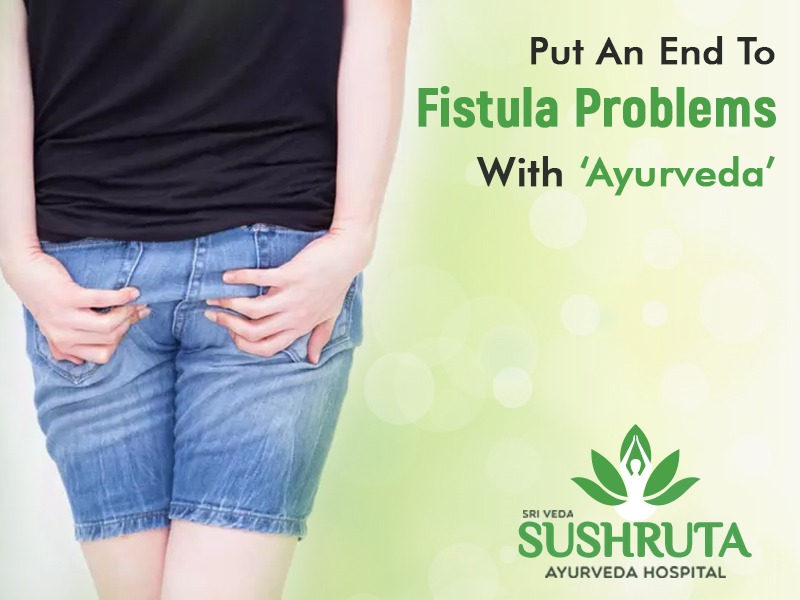 Put An End To Fistula Problems With ‘Ayurveda’