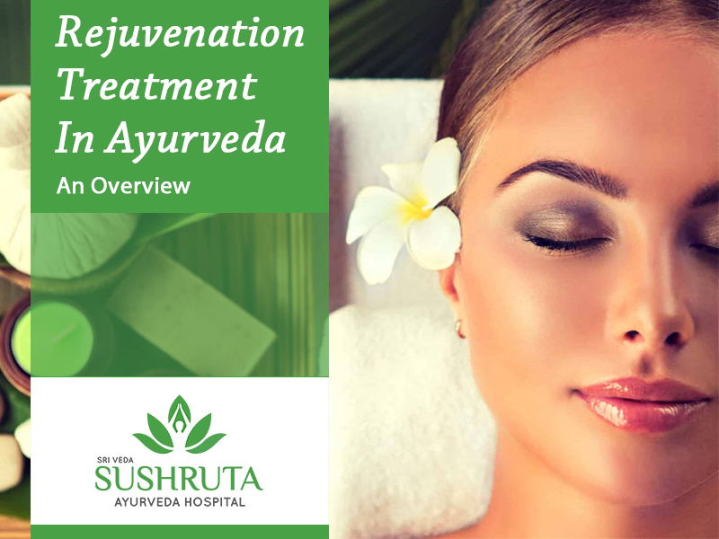 Rejuvenation Treatment In Ayurveda: An Overview